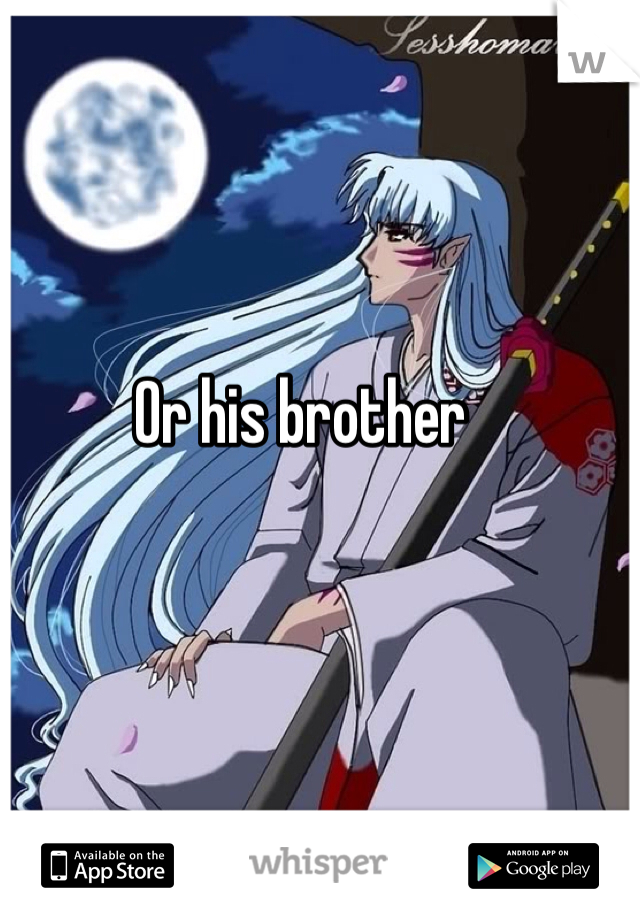 Or his brother