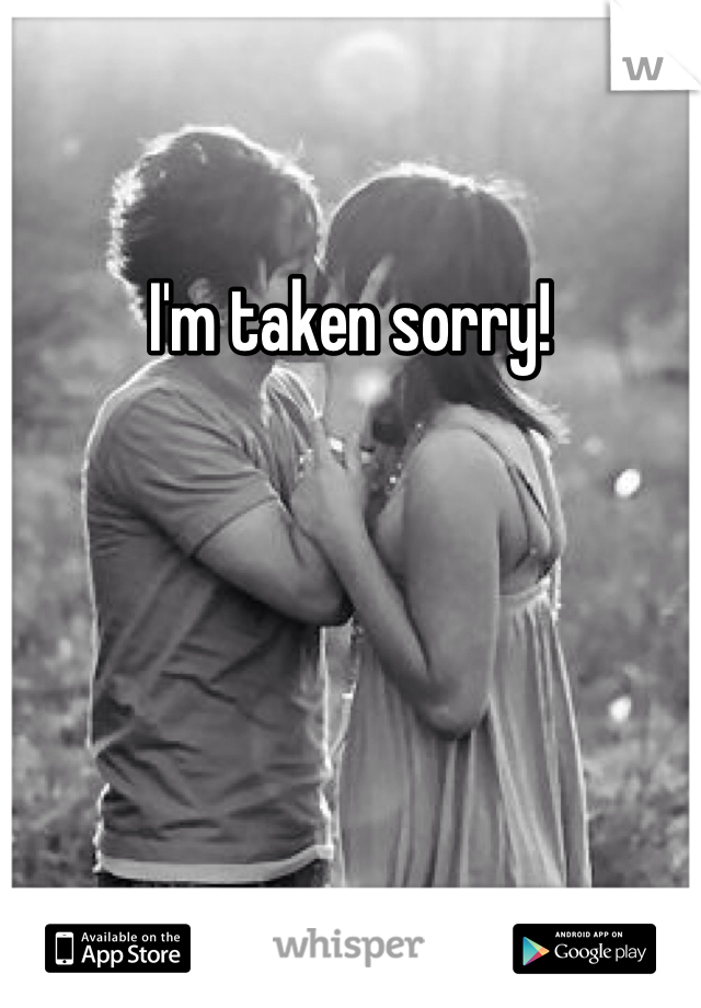I'm taken sorry! 