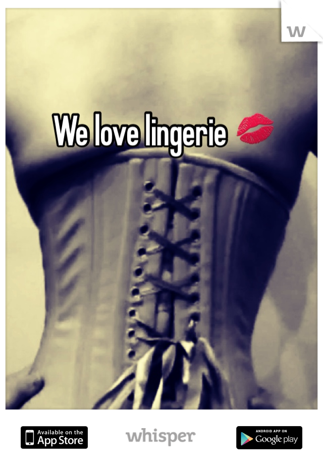 We love lingerie 💋