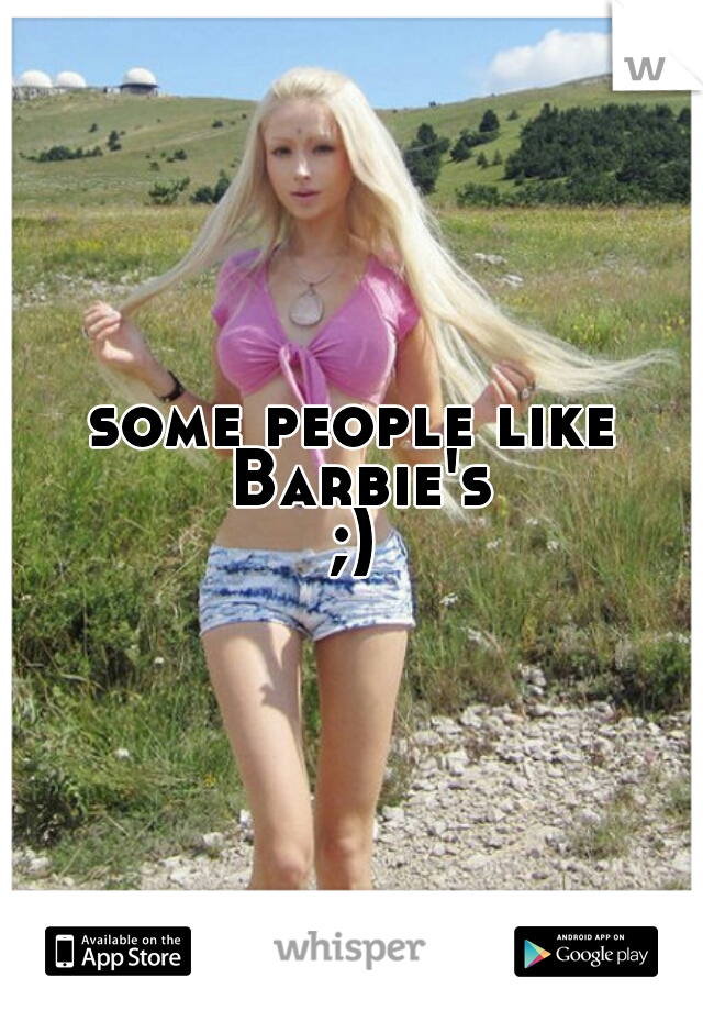 some people like Barbie's
;)