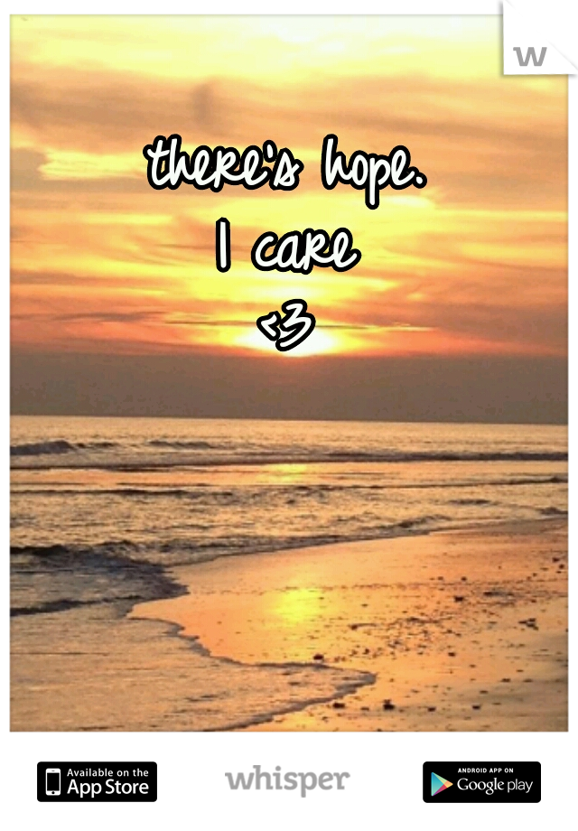 there's hope.

I care
     <3     