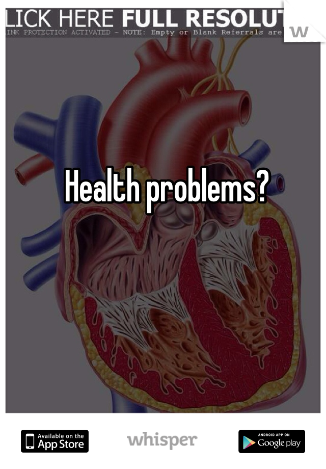 Health problems?
