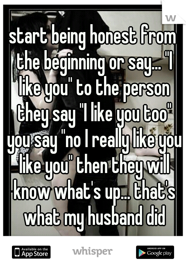 start being honest from the beginning or say... "I like you" to the person they say "I like you too" you say "no I really like you like you" then they will know what's up... that's what my husband did