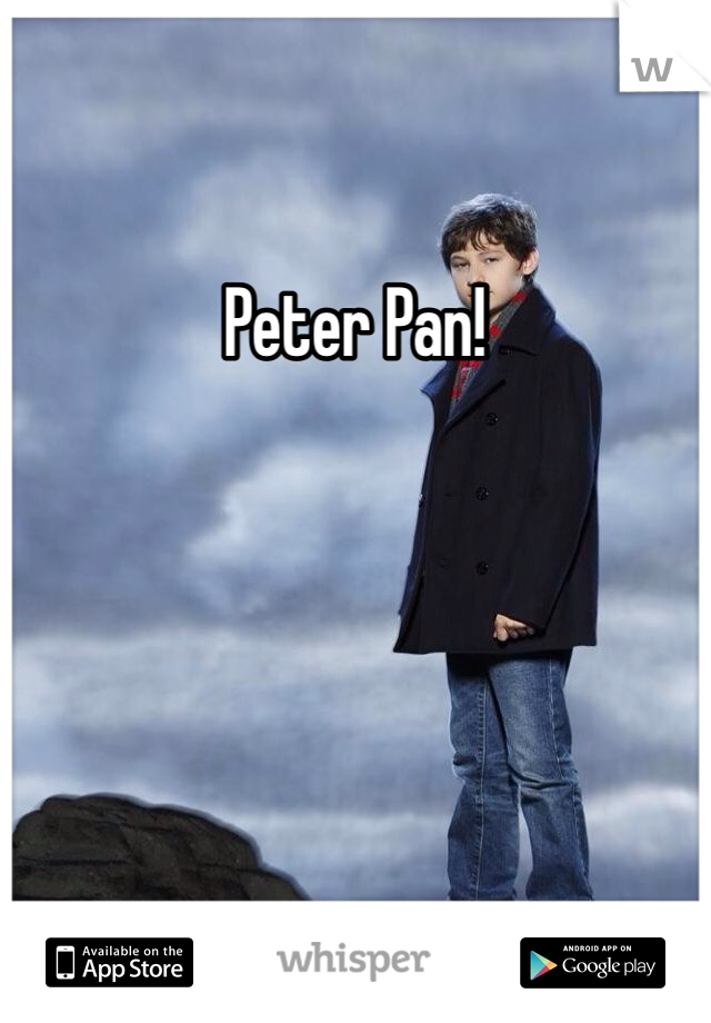 Peter Pan!