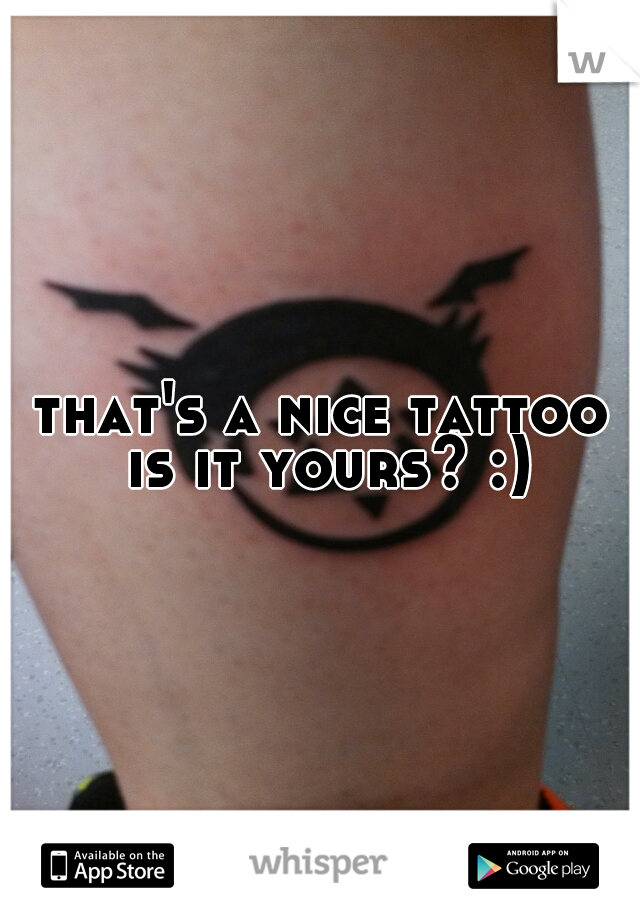 that's a nice tattoo is it yours? :)