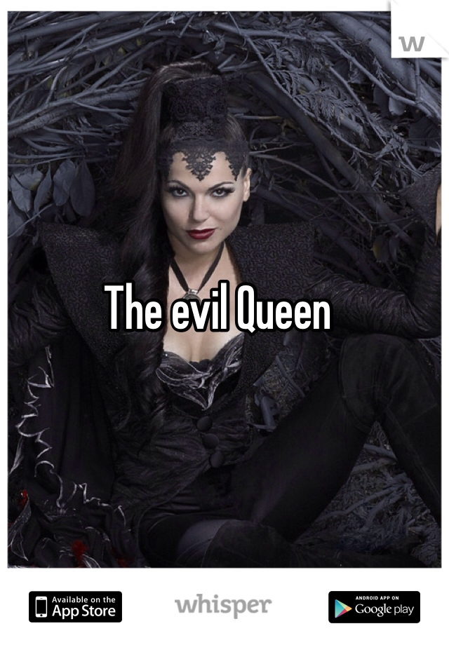 The evil Queen