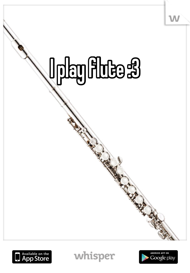 I play flute :3