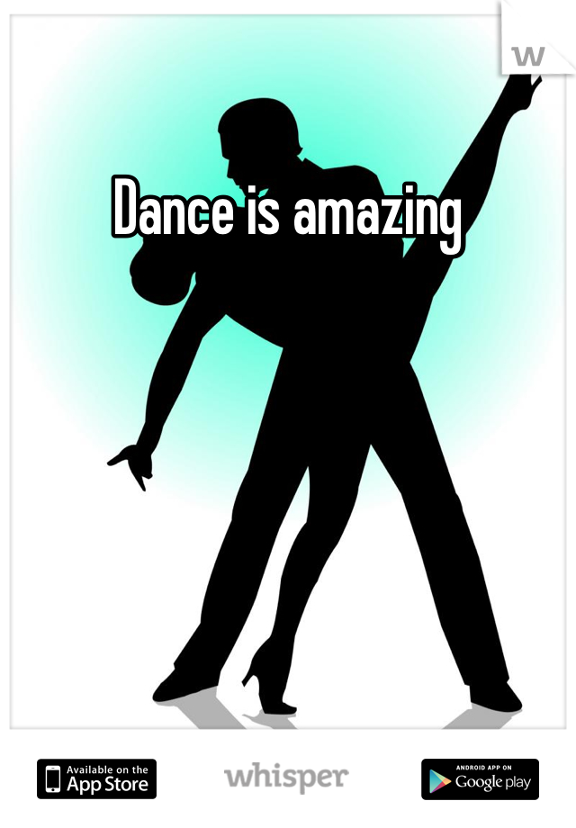 Dance is amazing