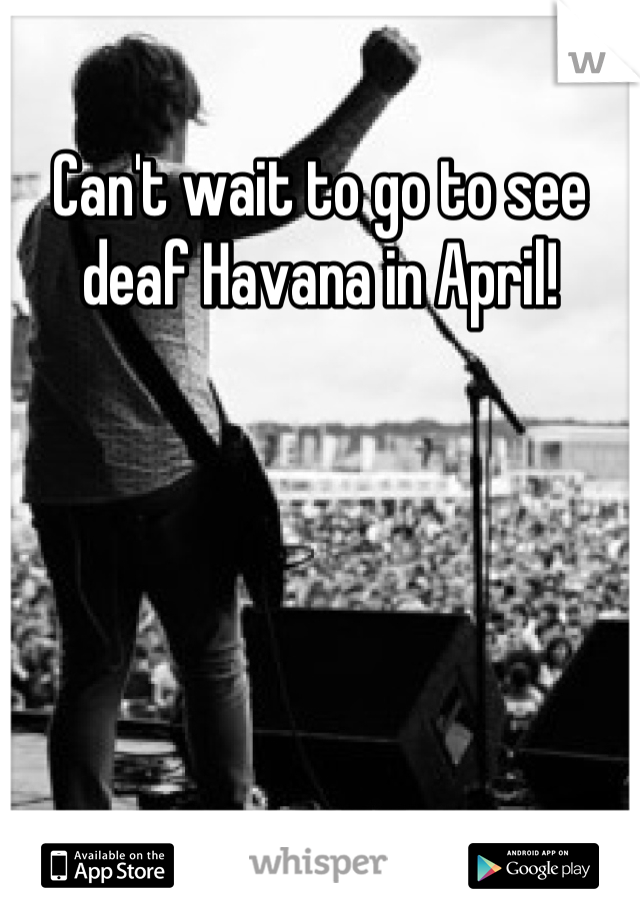 Can't wait to go to see deaf Havana in April!