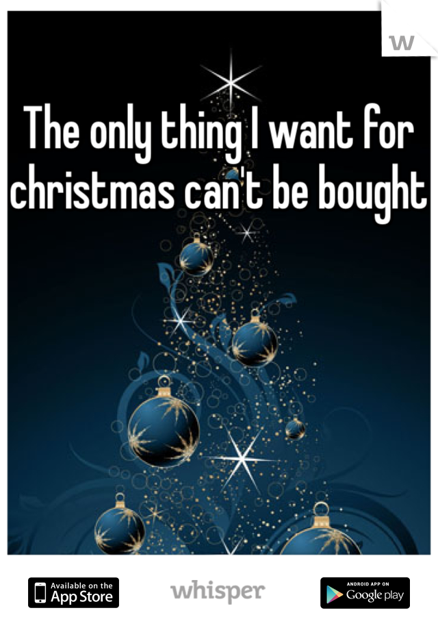 What I Want for Christmas Can't be Bought