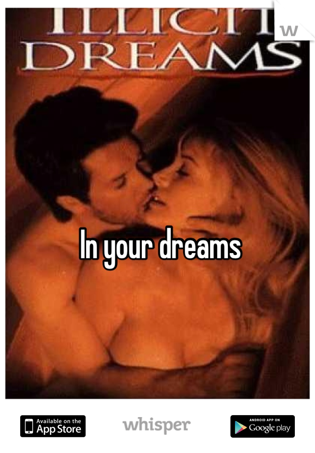 In your dreams
