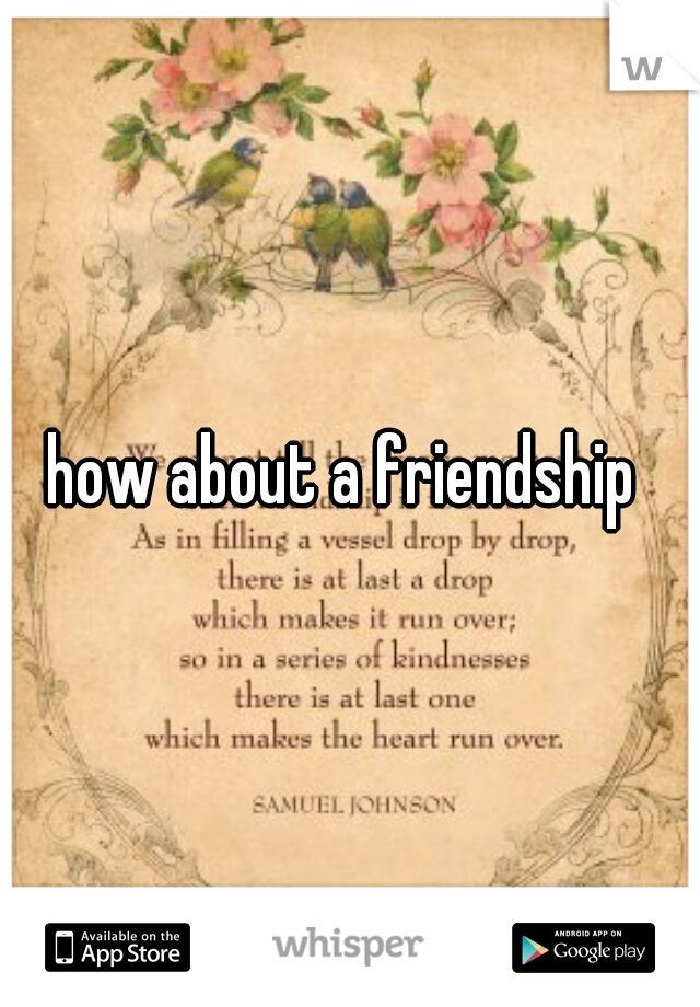 how about a friendship 