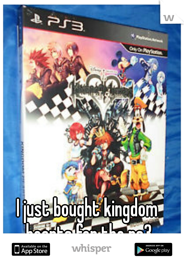 I just bought kingdom hearts for the ps3