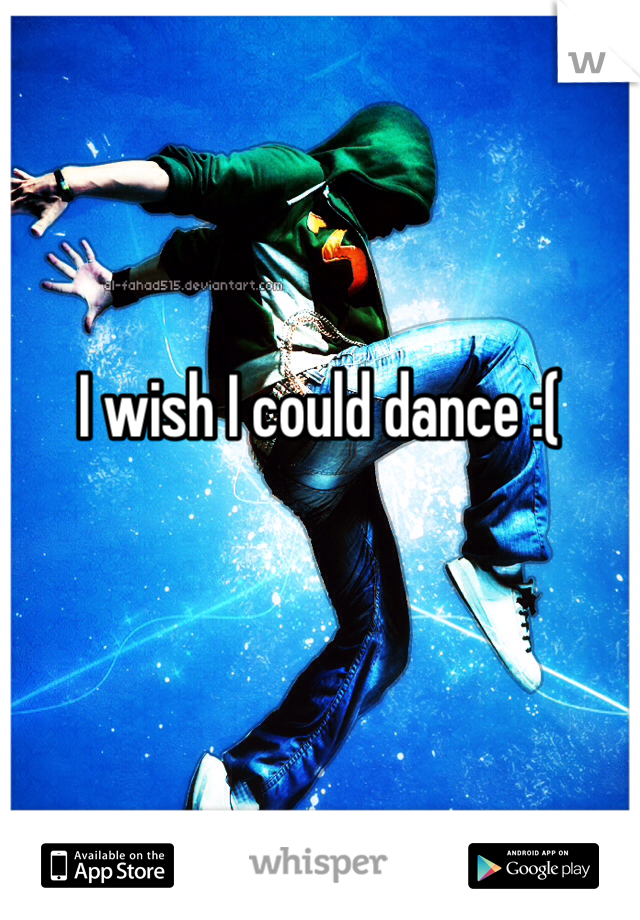



I wish I could dance :(