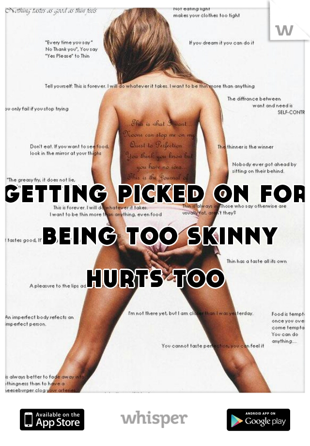 getting picked on for being too skinny hurts too 