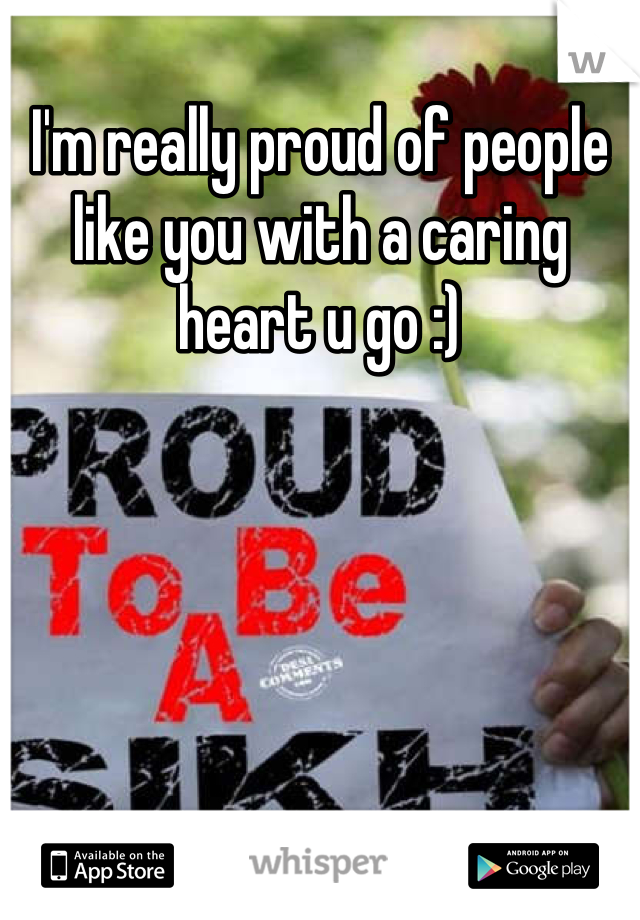 I'm really proud of people like you with a caring heart u go :)