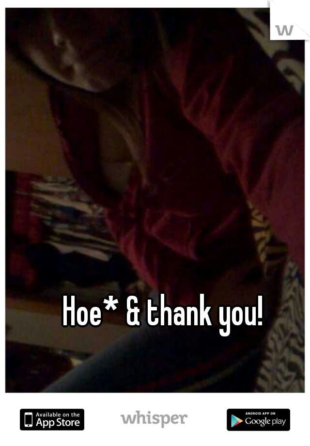 Hoe* & thank you!