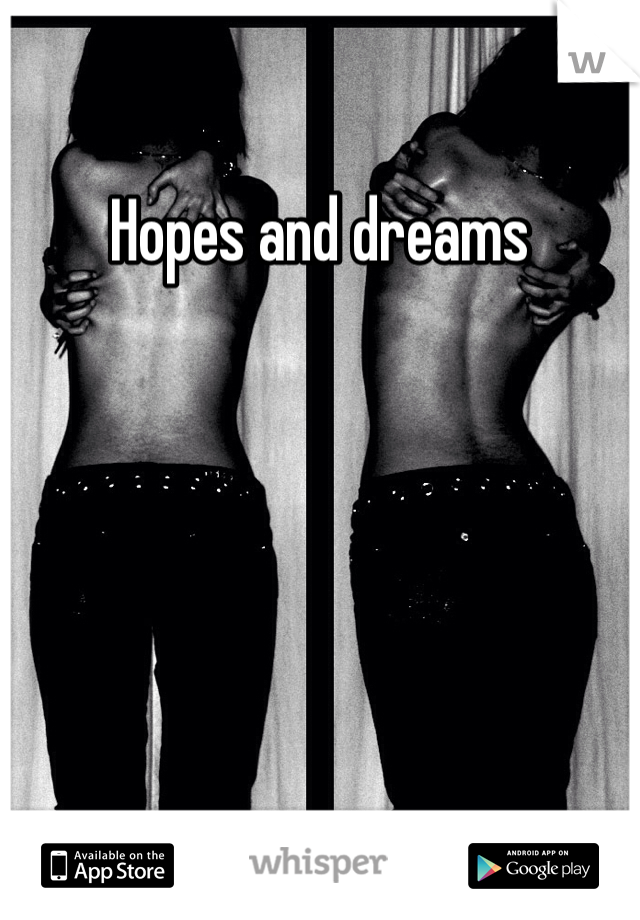 Hopes and dreams