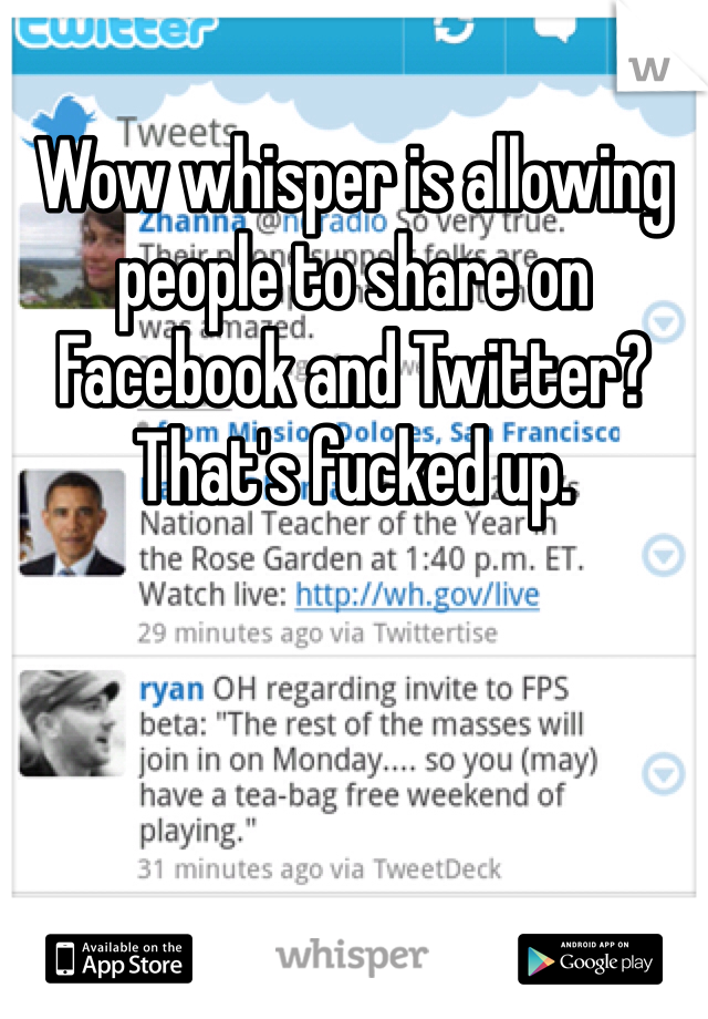 Wow whisper is allowing people to share on Facebook and Twitter? That's fucked up. 
