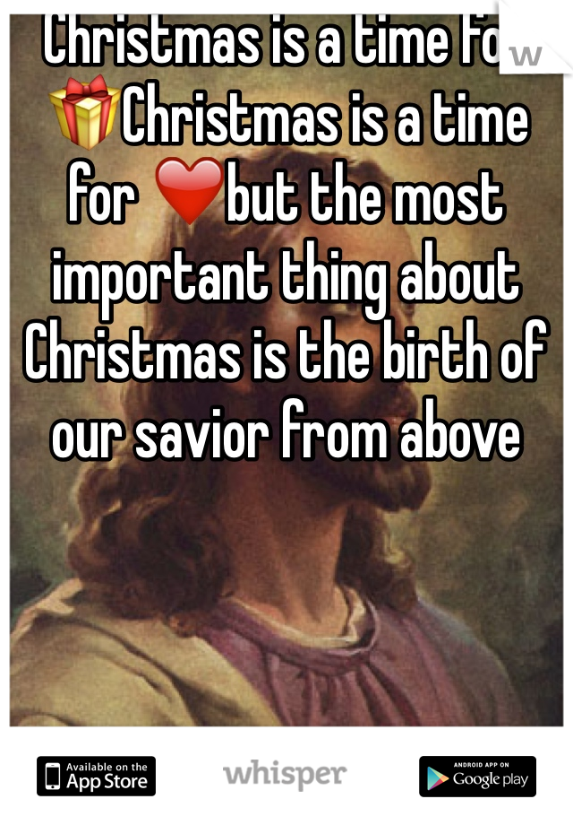 Christmas is a time for 🎁Christmas is a time for ❤️but the most important thing about Christmas is the birth of our savior from above
