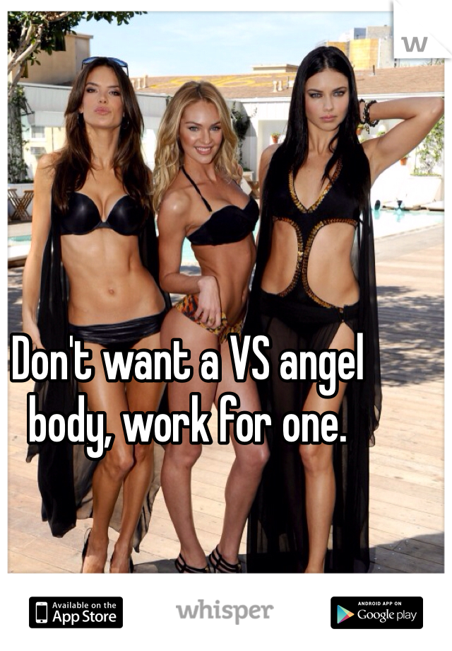 Don't want a VS angel body, work for one. 