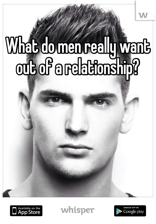 What do men really want out of a relationship?