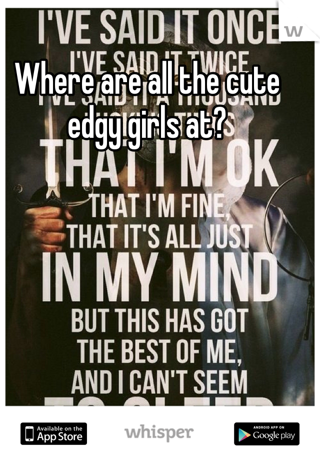 Where are all the cute edgy girls at?