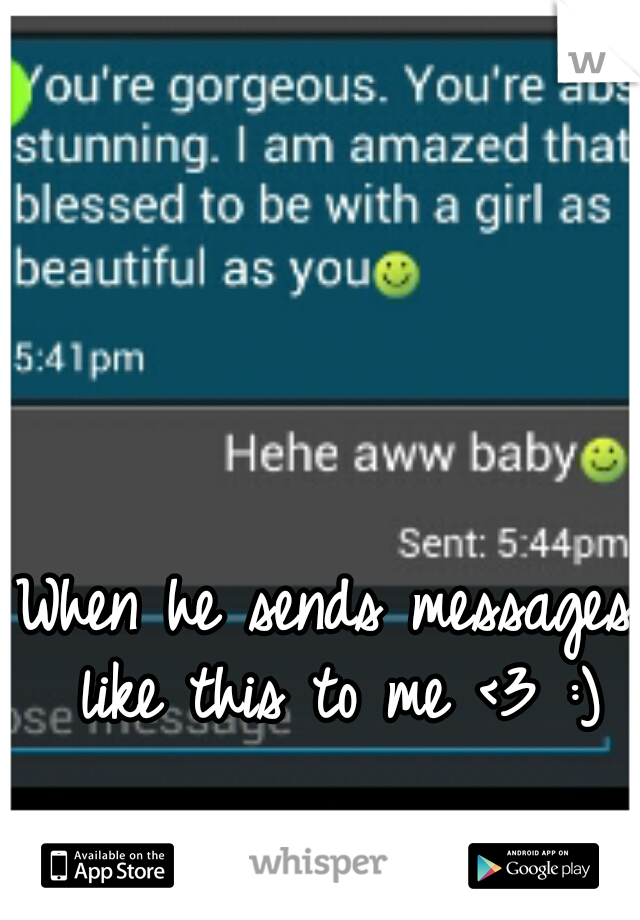 When he sends messages like this to me <3 :)
