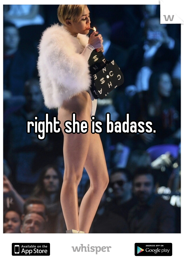 right she is badass.