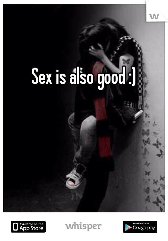 Sex is also good :)