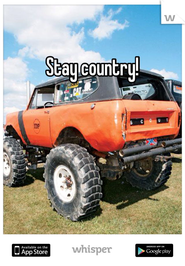 Stay country!