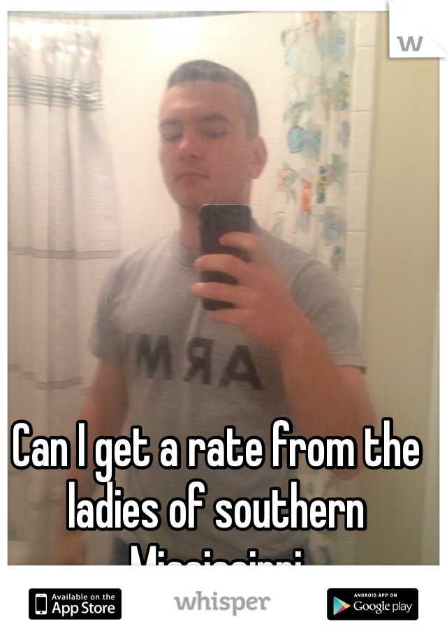 Can I get a rate from the ladies of southern Mississippi 