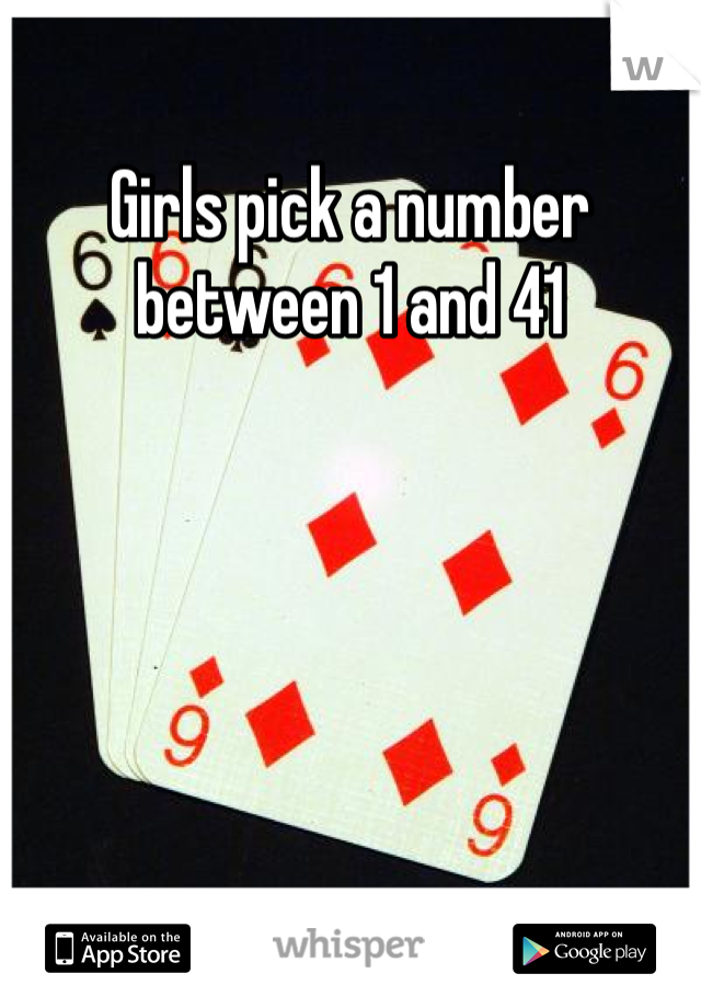 Girls pick a number between 1 and 41