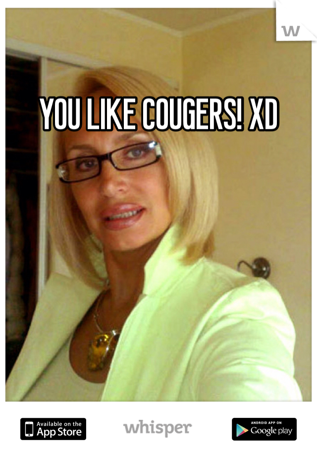 YOU LIKE COUGERS! XD