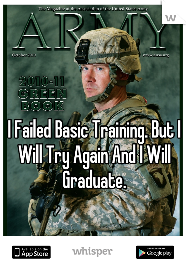 I Failed Basic Training. But I Will Try Again And I Will Graduate.