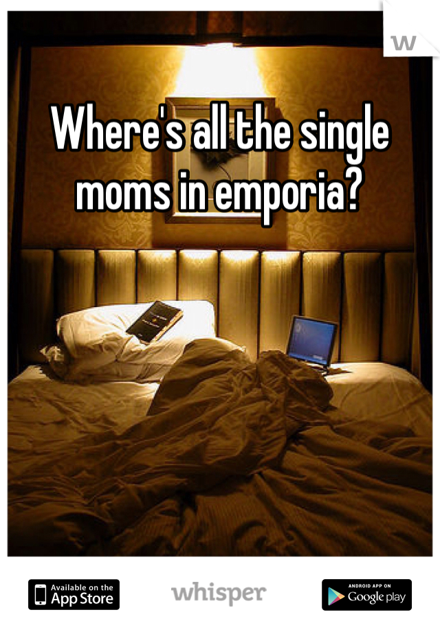 Where's all the single moms in emporia?