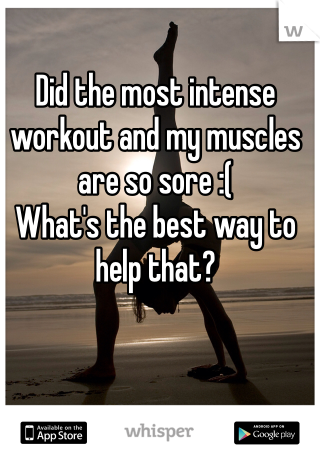 Did the most intense workout and my muscles are so sore :(
What's the best way to help that? 