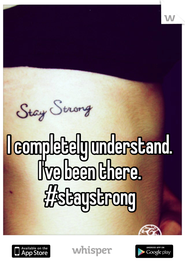 I completely understand. I've been there. #staystrong