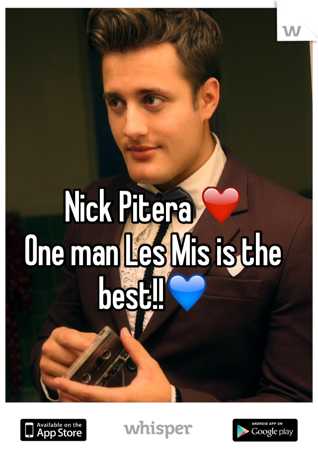Nick Pitera ❤️
One man Les Mis is the best!!💙