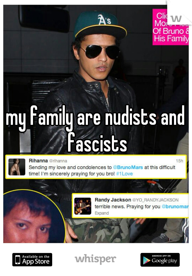 my family are nudists and fascists