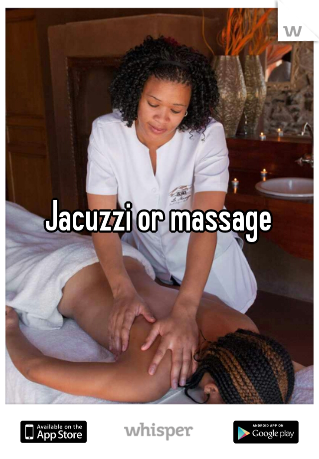 Jacuzzi or massage