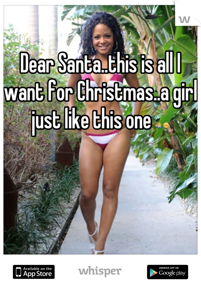Dear Santa..this is all I want for Christmas..a girl just like this one 🙏😁