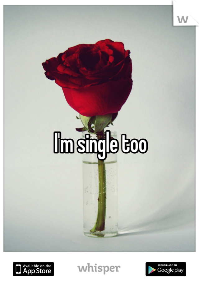 I'm single too