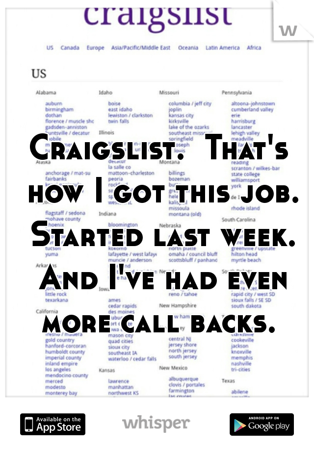 Craigslist.  That's how I got this job. Started last week. And I've had even more call backs. 
