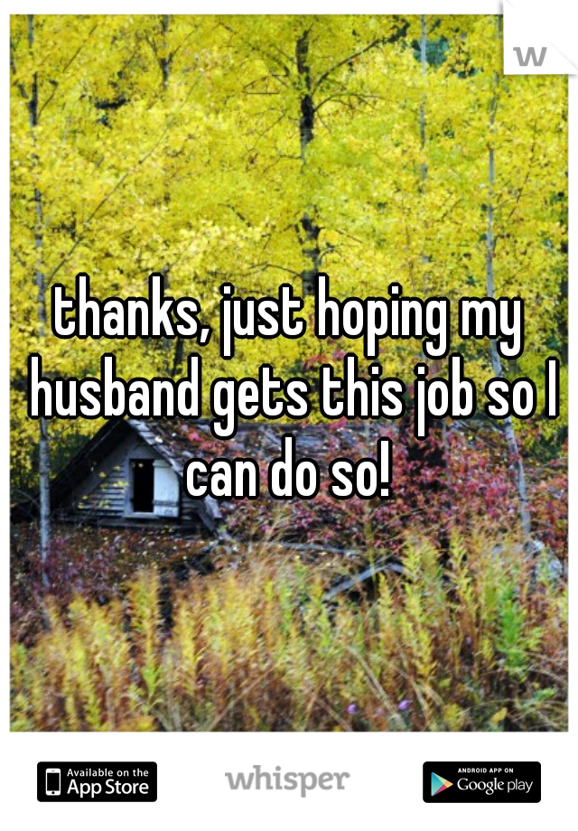 thanks, just hoping my husband gets this job so I can do so! 