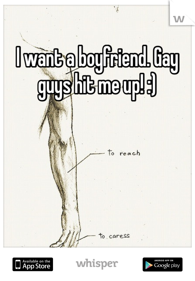 I want a boyfriend. Gay guys hit me up! :)
