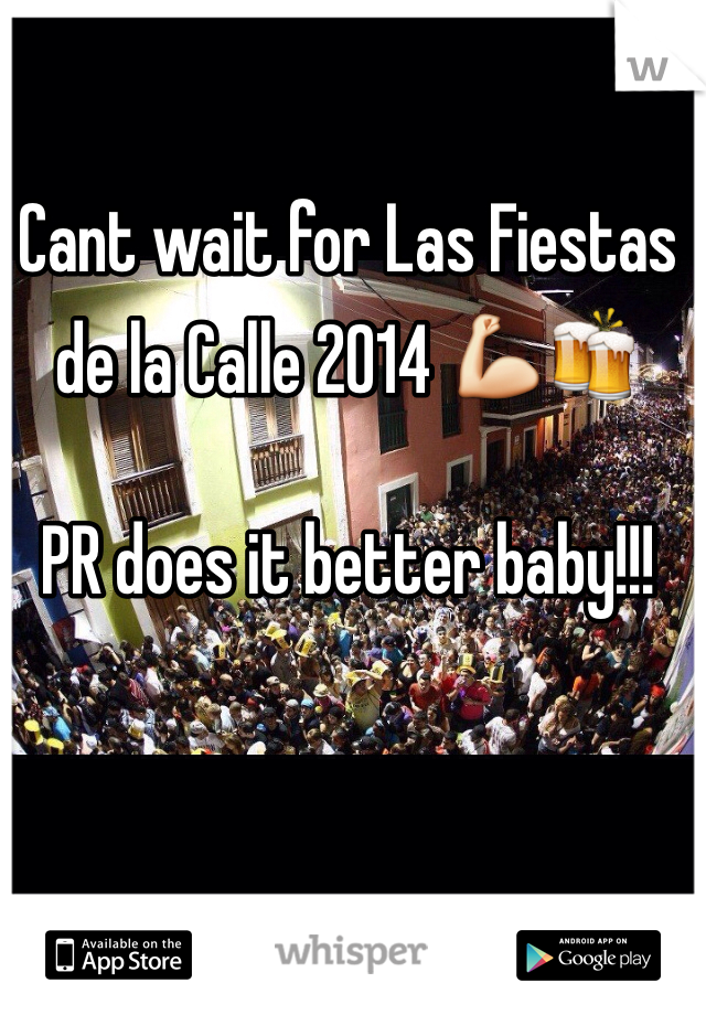 

Cant wait for Las Fiestas de la Calle 2014 💪🍻

PR does it better baby!!!