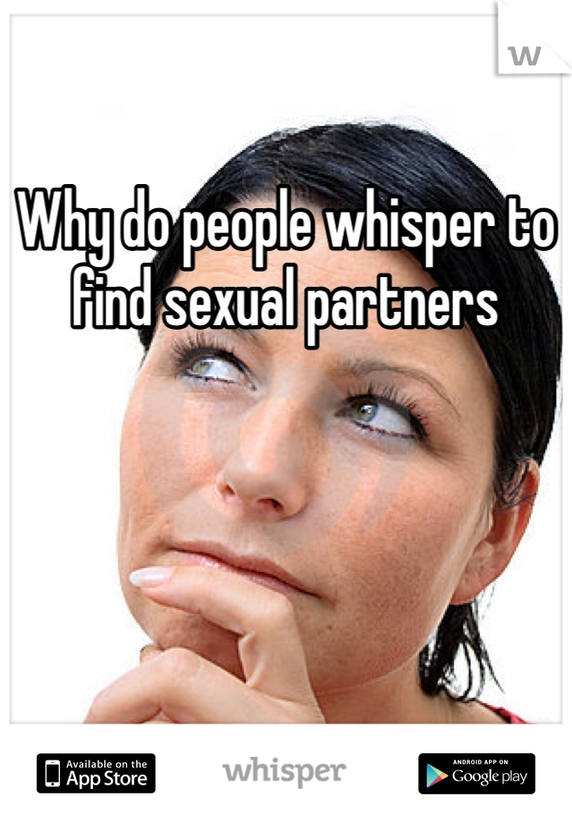 Why do people whisper to find sexual partners