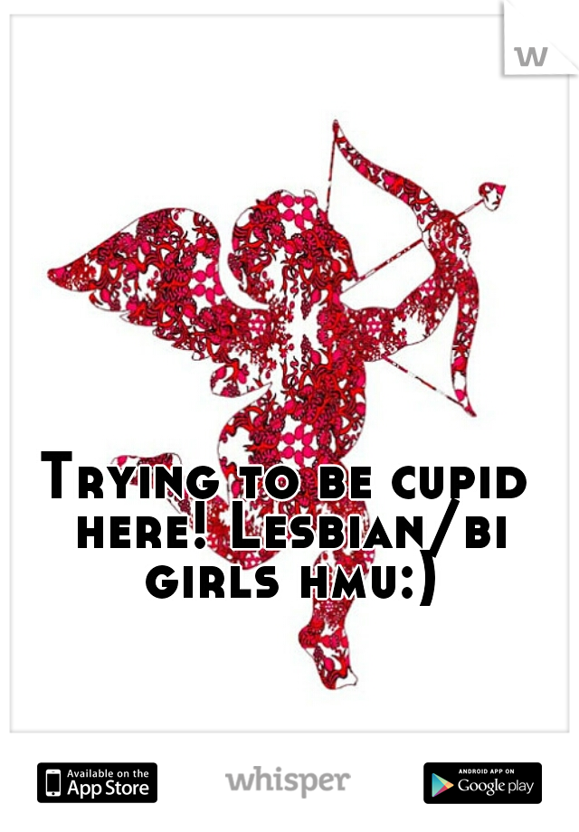 Trying to be cupid here! Lesbian/bi girls hmu:)
