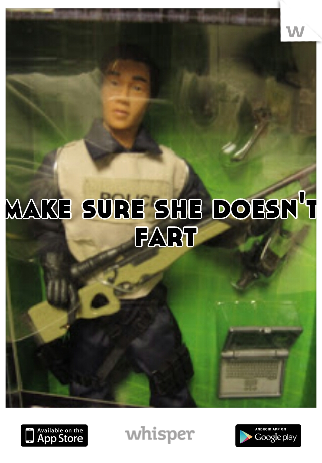 make sure she doesn't fart